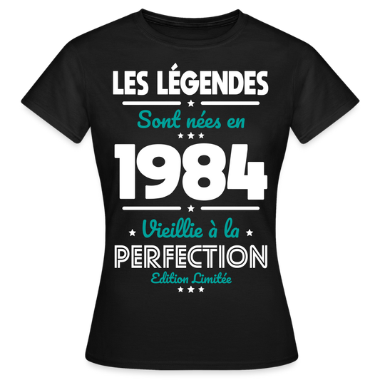 T-shirt Femme - Anniversaire 40 Ans - Les Légendes sont nées en 1984 - noir