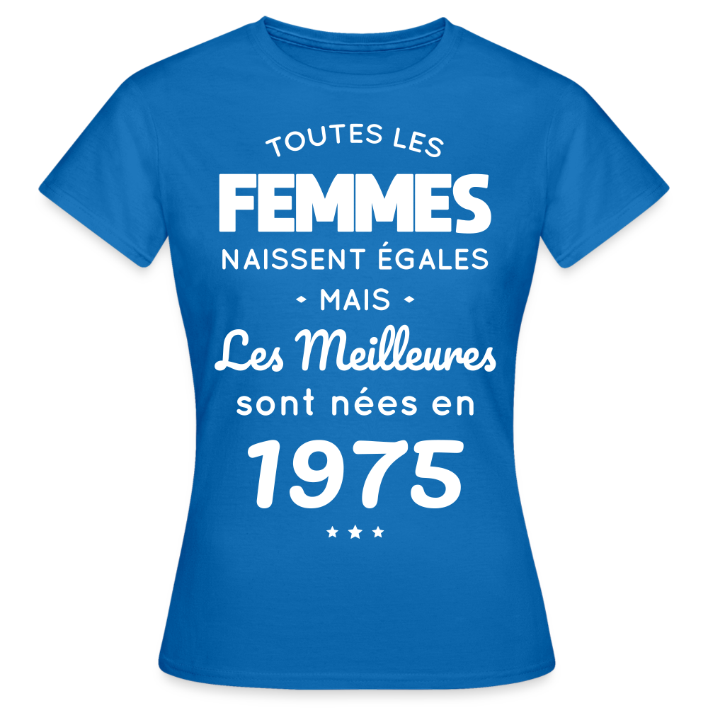 T-shirt Femme - Anniversaire 50 Ans - Les meilleures sont nées en 1975 - bleu royal