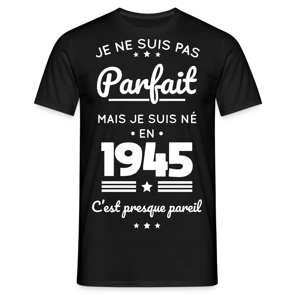 T-shirt Homme - Anniversaire 80 Ans - Pas parfait mais né en 1945 - noir