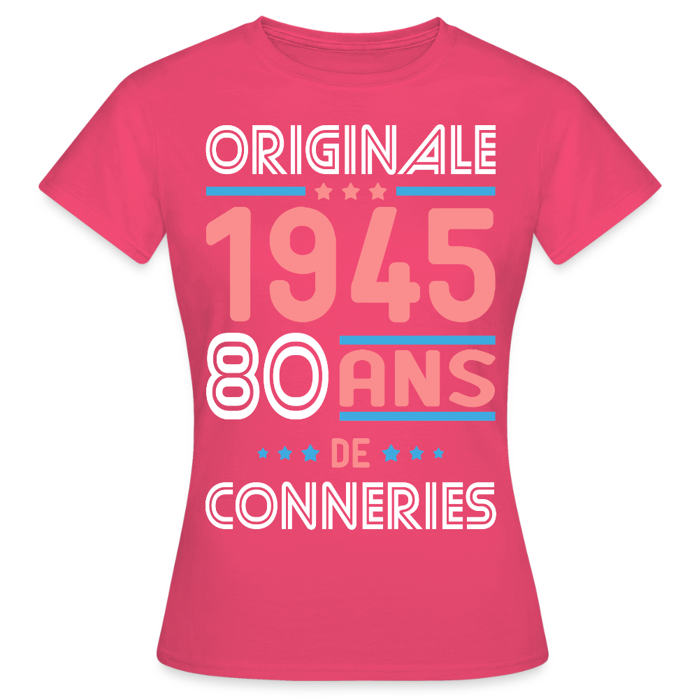 T-shirt Femme - Anniversaire 80 Ans - Originale 1945 - Conneries - rose azalée