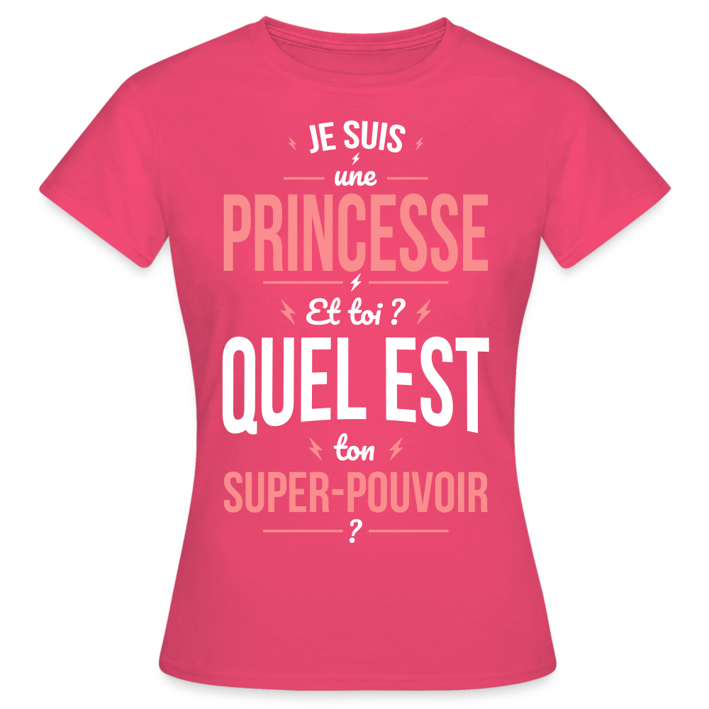 T-shirt Femme - Je suis une princesse - Super-pouvoir - rose azalée