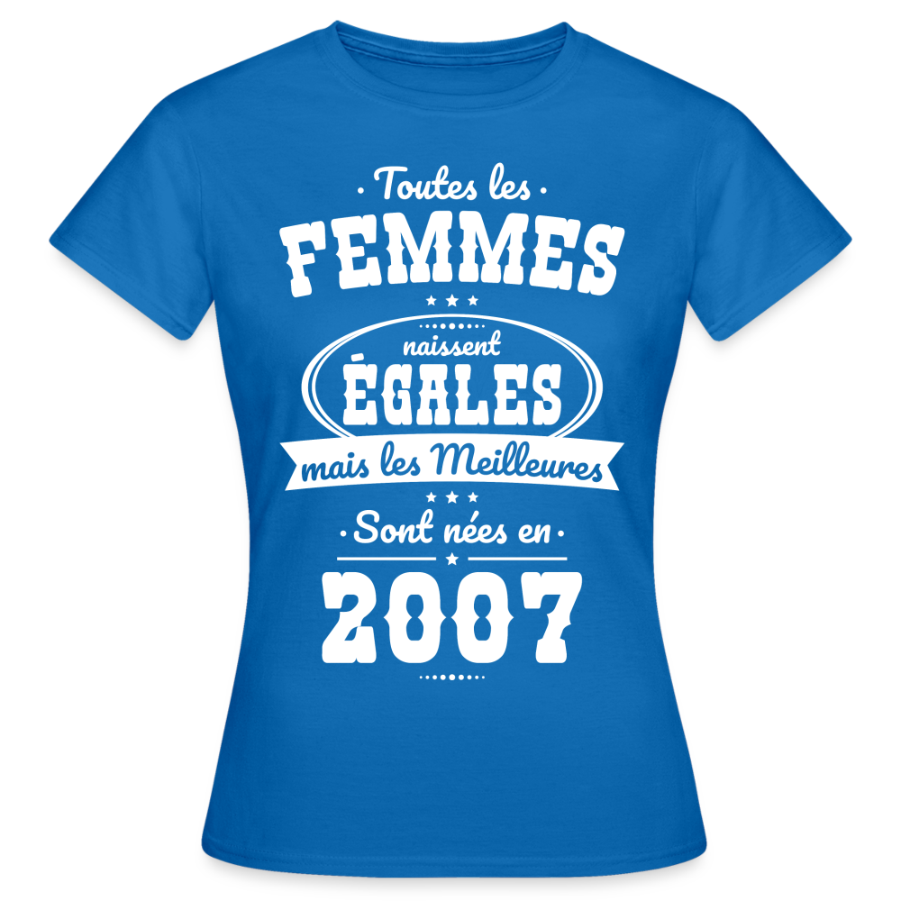 T-shirt Femme - Anniversaire 18 Ans - Les meilleures sont nées en 2007 - bleu royal