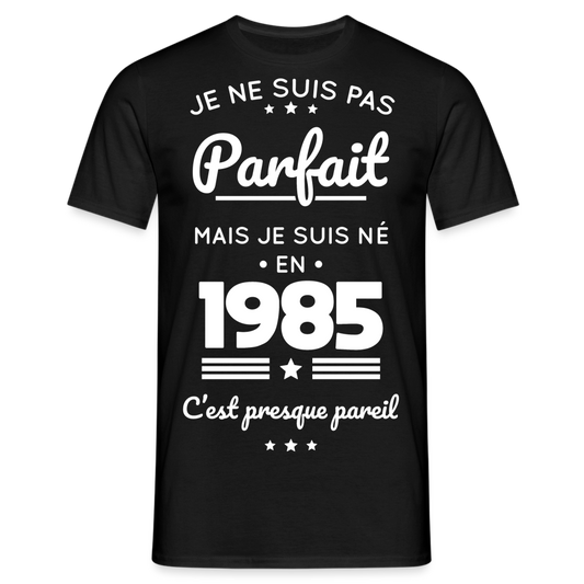 T-shirt Homme - Anniversaire 40 Ans - Pas parfait mais né en 1985 - noir