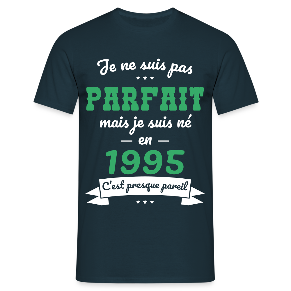 T-shirt Homme - Anniversaire 30 Ans - Pas parfait mais né en 1995 - marine