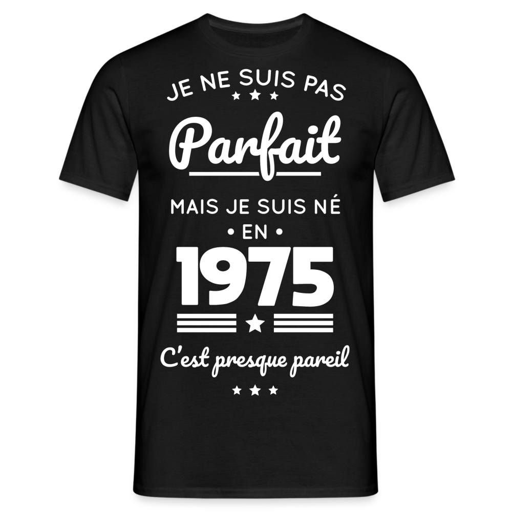 T-shirt Homme - Anniversaire 50 Ans - Pas parfait mais né en 1975 - noir