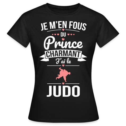 T-shirt Femme - Je m'en fous du prince charmant j'ai le judo - noir