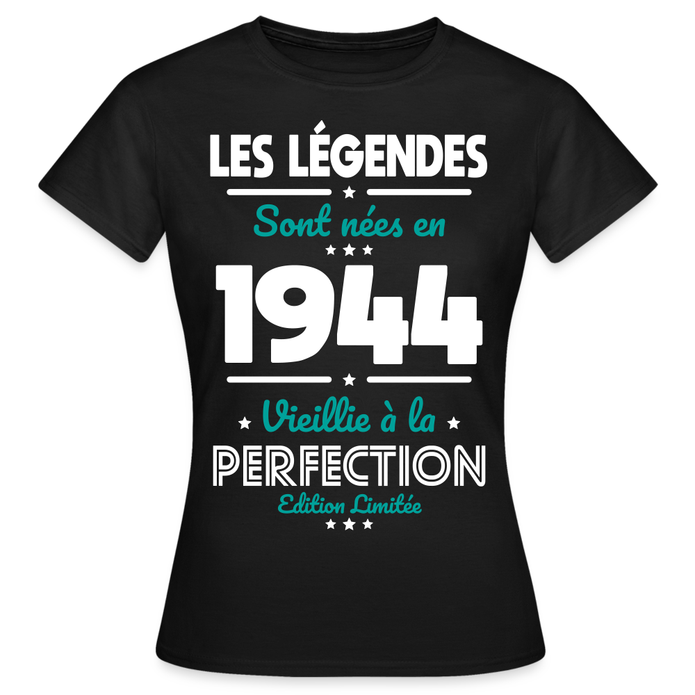 T-shirt Femme - Anniversaire 81 Ans - Les Légendes sont nées en 1944 - noir