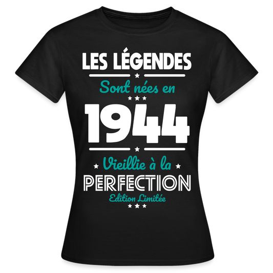 T-shirt Femme - Anniversaire 81 Ans - Les Légendes sont nées en 1944 - noir