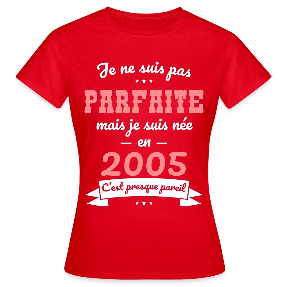 T-shirt Femme - Anniversaire 20 Ans - Pas parfaite mais née en 2005 - rouge