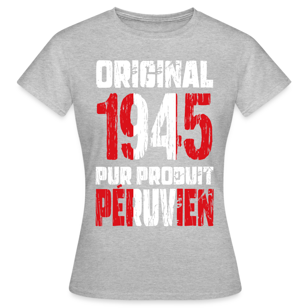 T-shirt Femme - Anniversaire 80 Ans - Original 1945 - Pur produit Péruvien - gris chiné