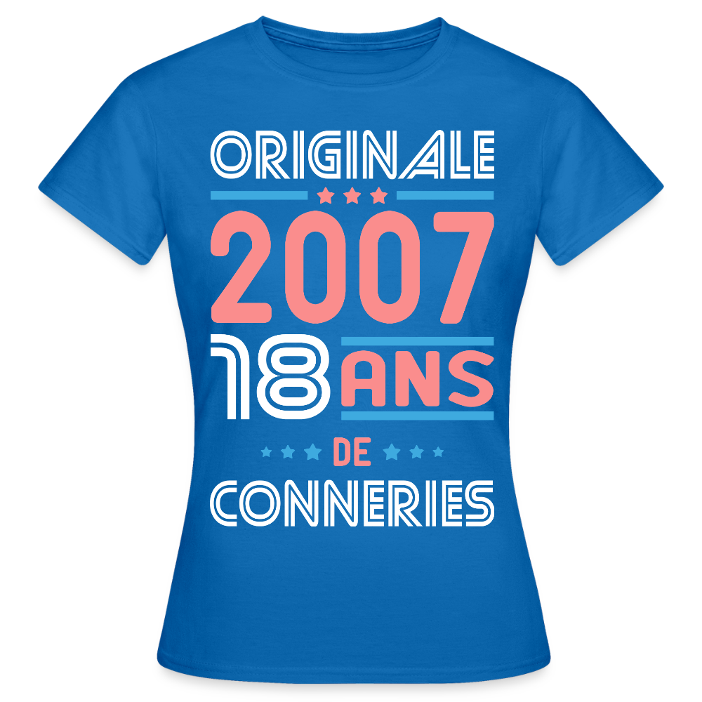 T-shirt Femme - Anniversaire 18 Ans - Originale 2007 - Conneries - bleu royal