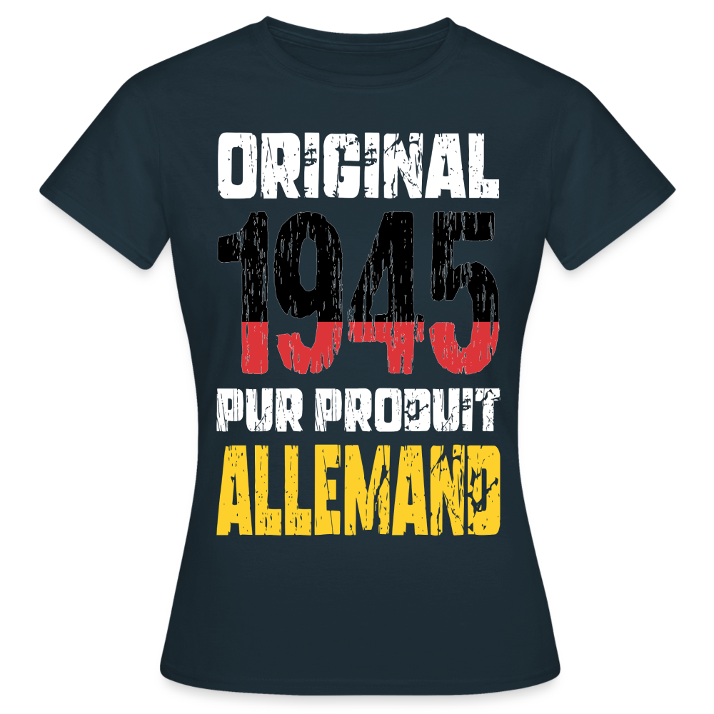 T-shirt Femme - Anniversaire 80 Ans - Original 1945 - Pur produit Allemand - marine