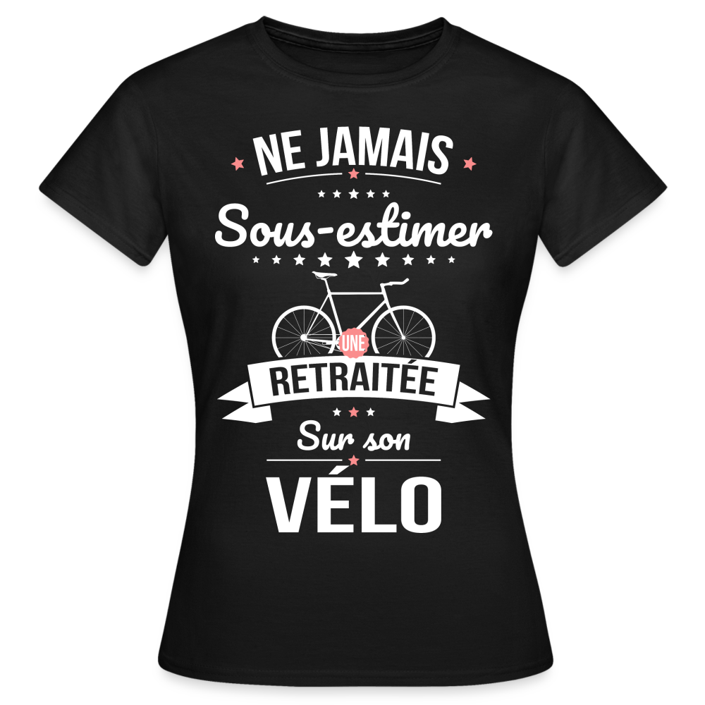 T-shirt Femme - . Ne jamais sous-estimer une retraitée sur son vélo - noir