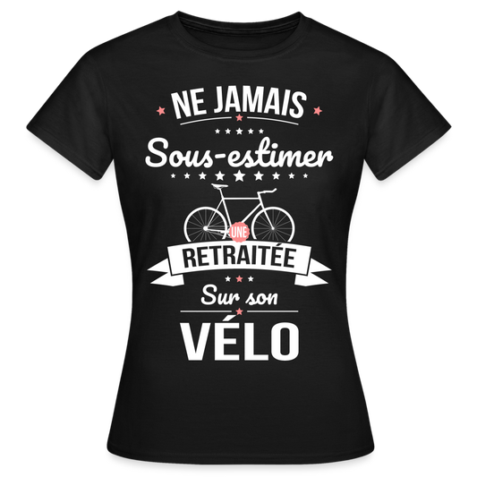 T-shirt Femme - . Ne jamais sous-estimer une retraitée sur son vélo - noir