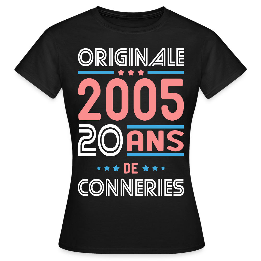 T-shirt Femme - Anniversaire 20 Ans - Originale 2005 - Conneries - noir