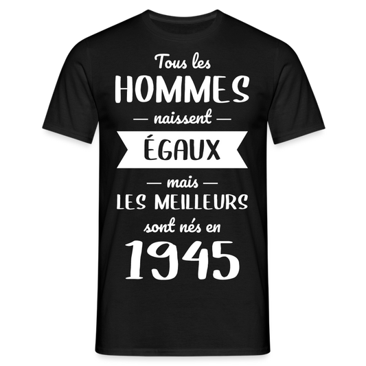 T-shirt Homme - Anniversaire 80 Ans - Les meilleurs sont nés en 1945 - noir