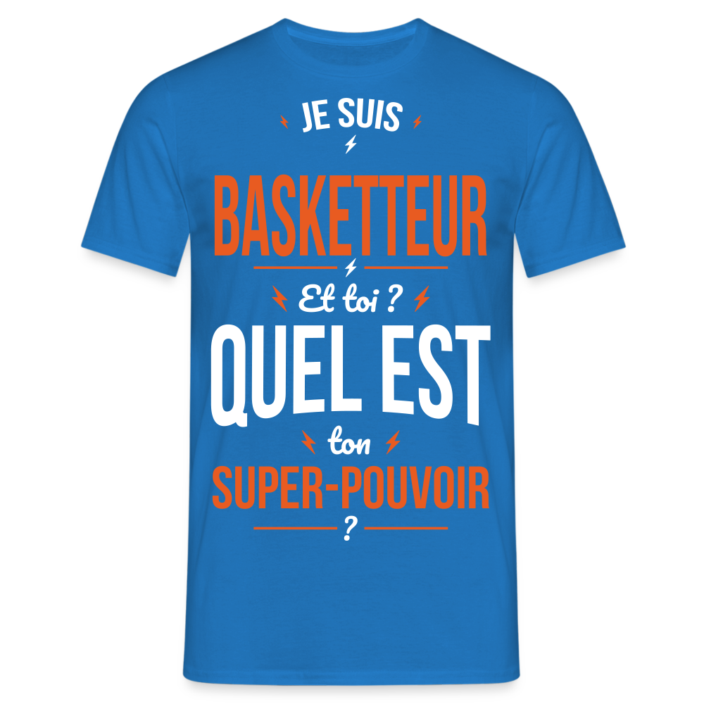 T-shirt Homme - Je suis basketteur - Super-pouvoir - bleu royal