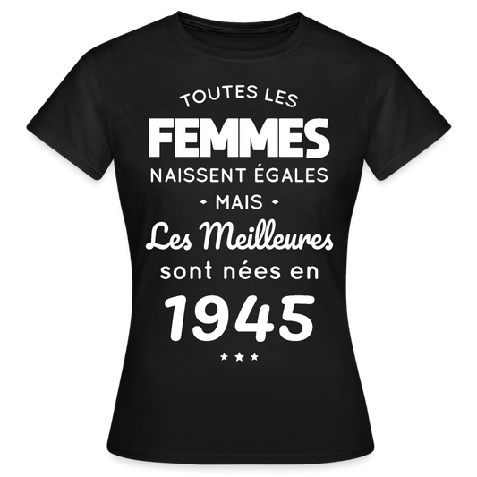 T-shirt Femme - Anniversaire 80 Ans - Les  meilleures sont nées en 1945 - noir