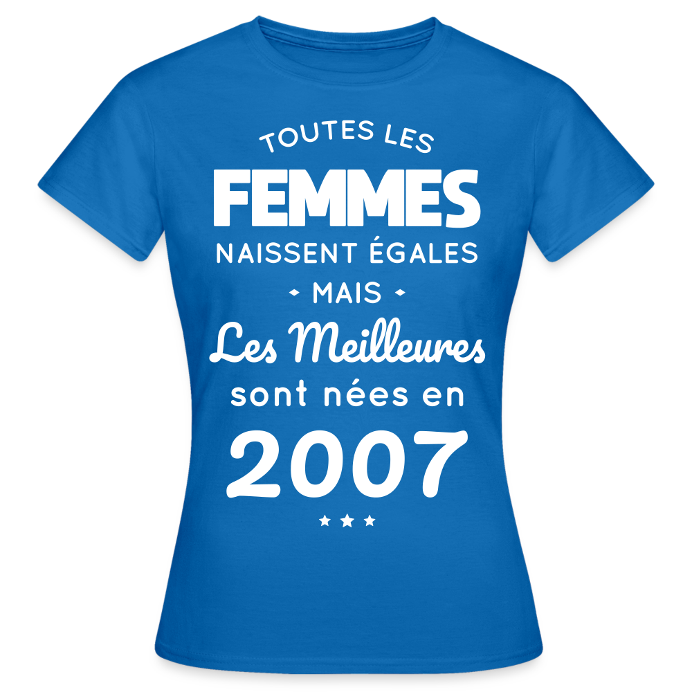 T-shirt Femme - Anniversaire 18 Ans - Les meilleures sont nées en 2007 - bleu royal