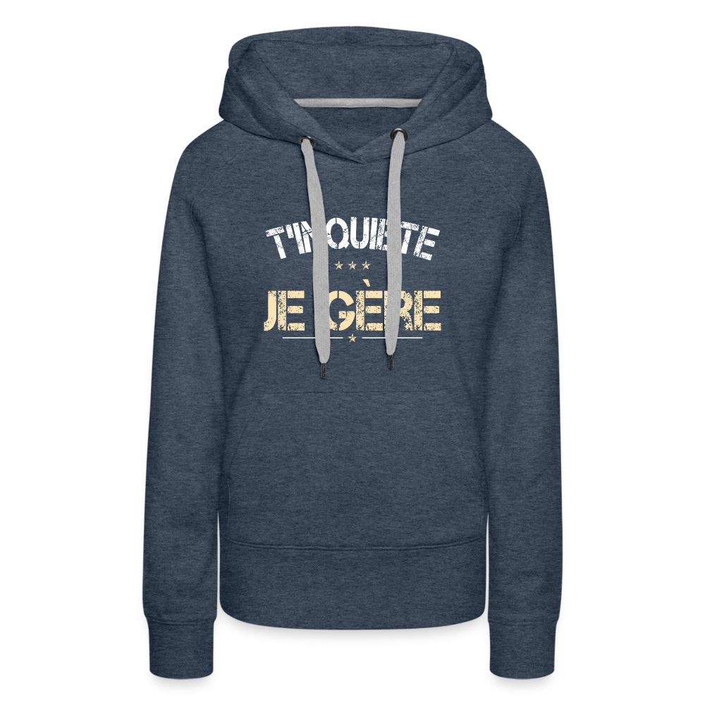 Sweat à capuche Premium Femme - T'inquiète, je gère - bleu jeans