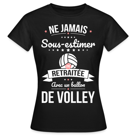 T-shirt Femme - Ne jamais sous-estimer une retraitée avec un ballon de volley - noir