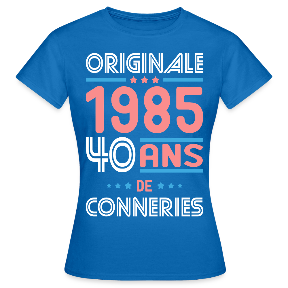 T-shirt Femme - Anniversaire 40 Ans - Originale 1985 - Conneries - bleu royal