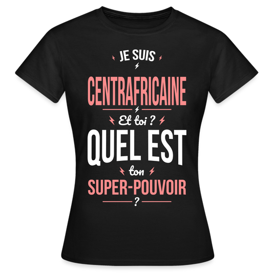 T-shirt Femme - Je suis Centrafricaine  - Super-pouvoir - noir