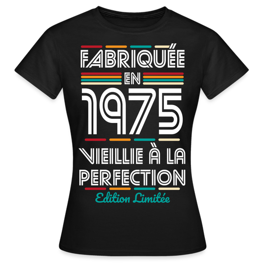 T-shirt Femme - Anniversaire 50 Ans - Fabriquée en 1975 - noir