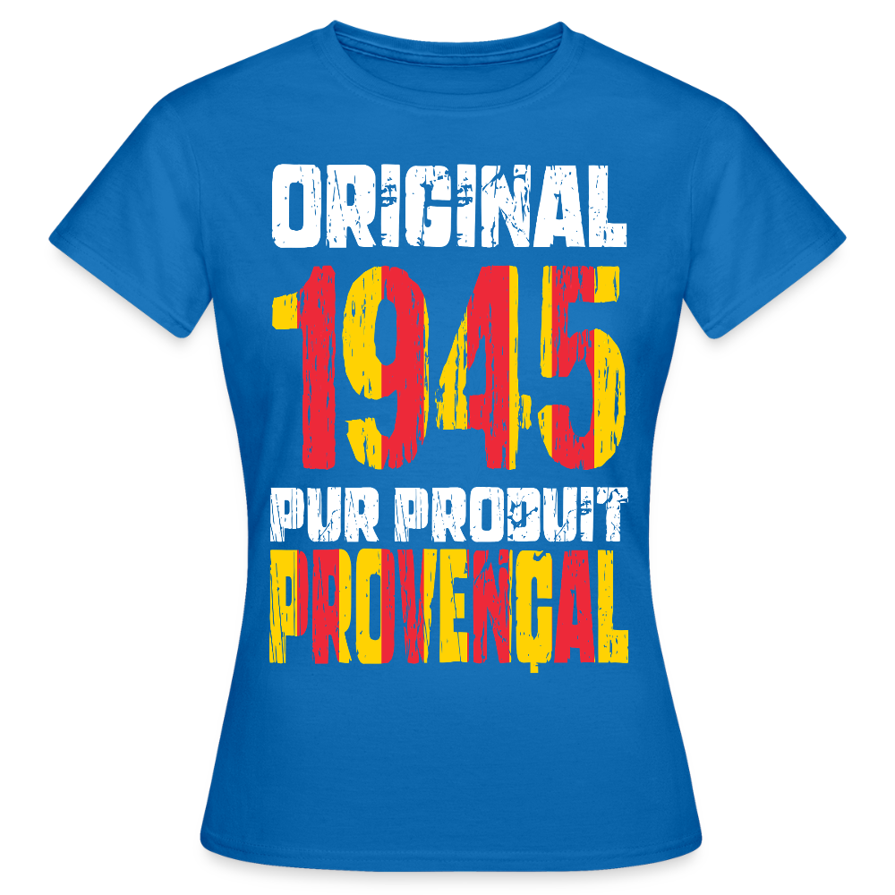 T-shirt Femme - Anniversaire 80 Ans - Original 1945 - Pur produit Provençal - bleu royal