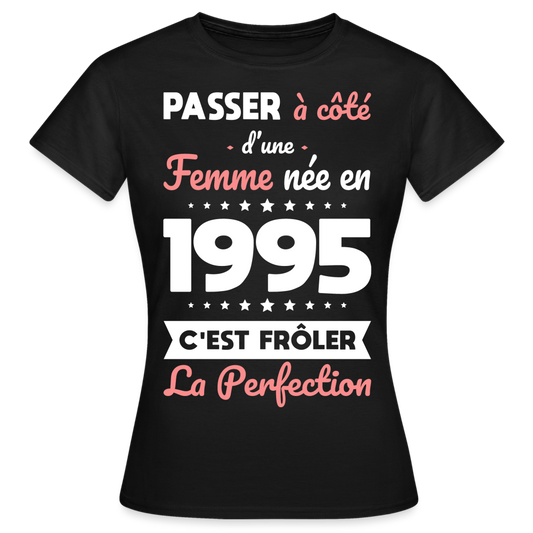 T-shirt Femme - Anniversaire 30 Ans - Née en 1995 - Frôler la perfection - noir