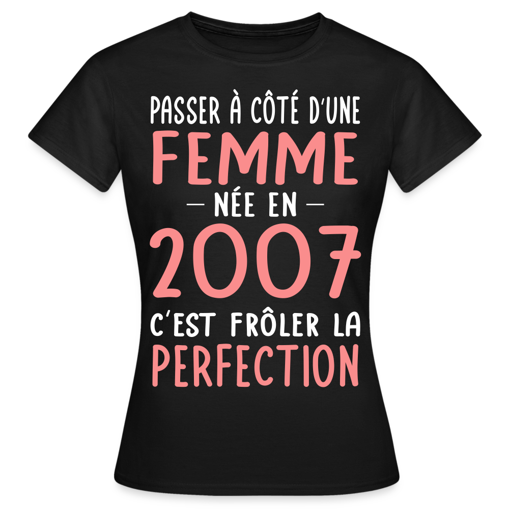 T-shirt Femme - Anniversaire 18 Ans - Née en 2007 - Frôler la perfection - noir