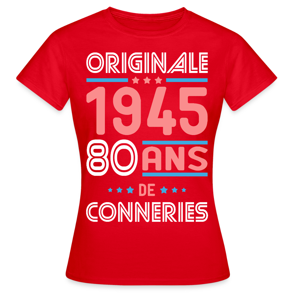 T-shirt Femme - Anniversaire 80 Ans - Originale 1945 - Conneries - rouge