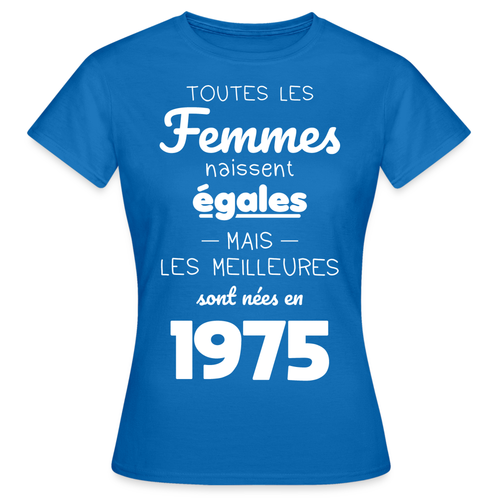 T-shirt Femme - Anniversaire 50 Ans - Les meilleures sont nées en 1975 - bleu royal