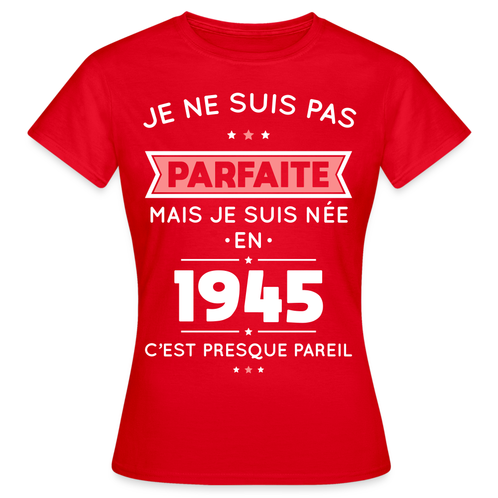 T-shirt Femme - Anniversaire 80 Ans - Pas parfaite mais née en 1945 - rouge