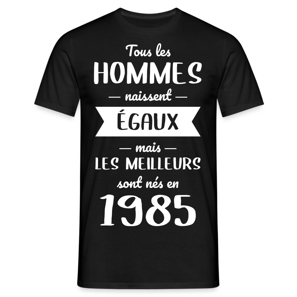 T-shirt Homme - Anniversaire 40 Ans - Les meilleurs sont nés en 1985 - noir