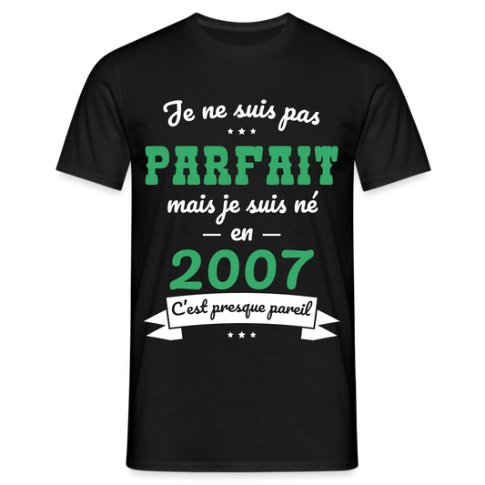 T-shirt Homme - Anniversaire 18 Ans - Pas parfait mais né en 2007 - noir