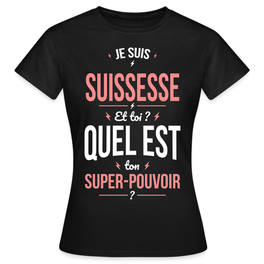 T-shirt Femme - Je suis Suissesse  - Super-pouvoir - noir