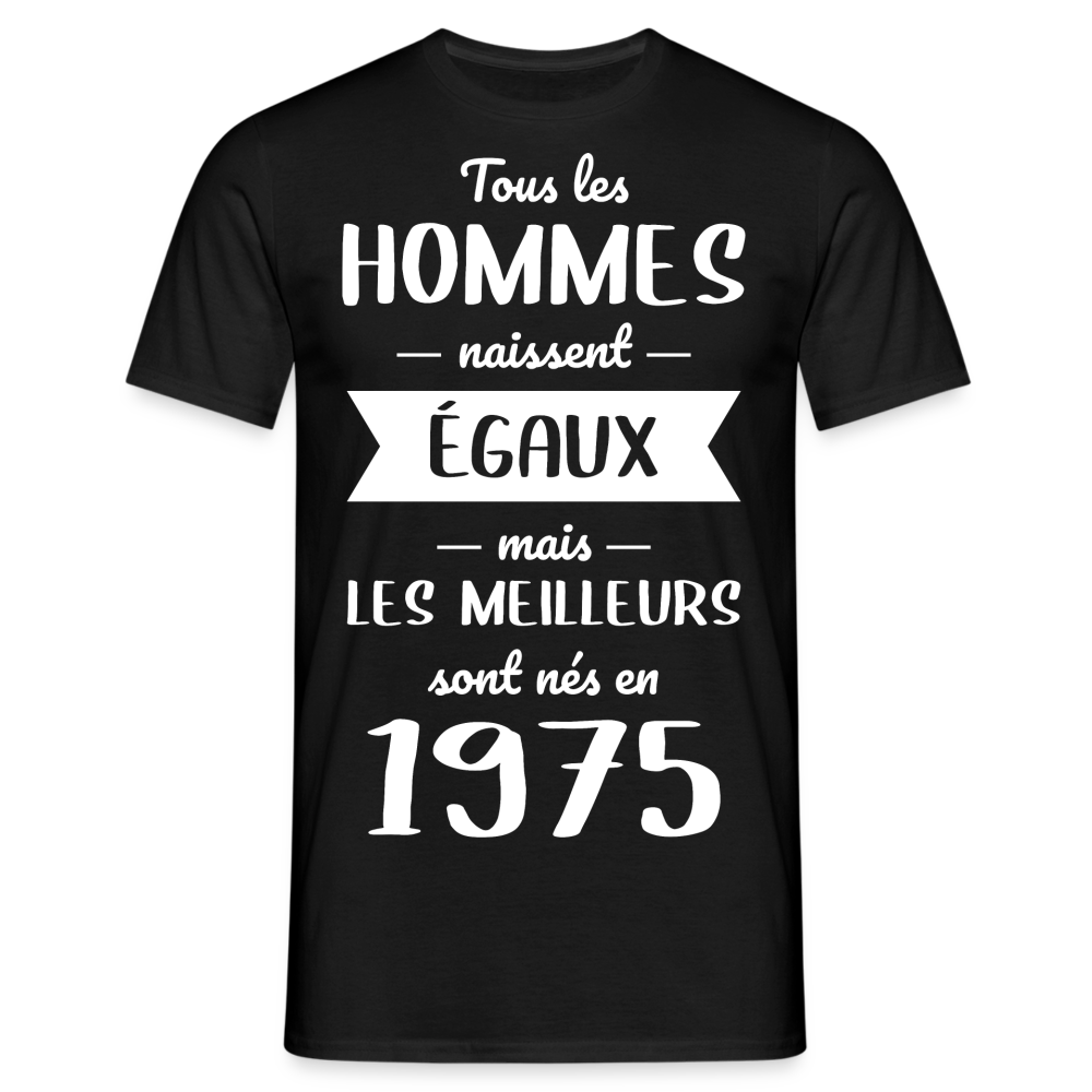 T-shirt Homme - Anniversaire 50 Ans - Les meilleurs sont nés en 1975 - noir