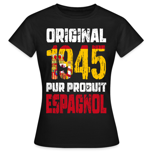 T-shirt Femme - Anniversaire 80 Ans - Original 1945 - Pur produit Espagnol - noir