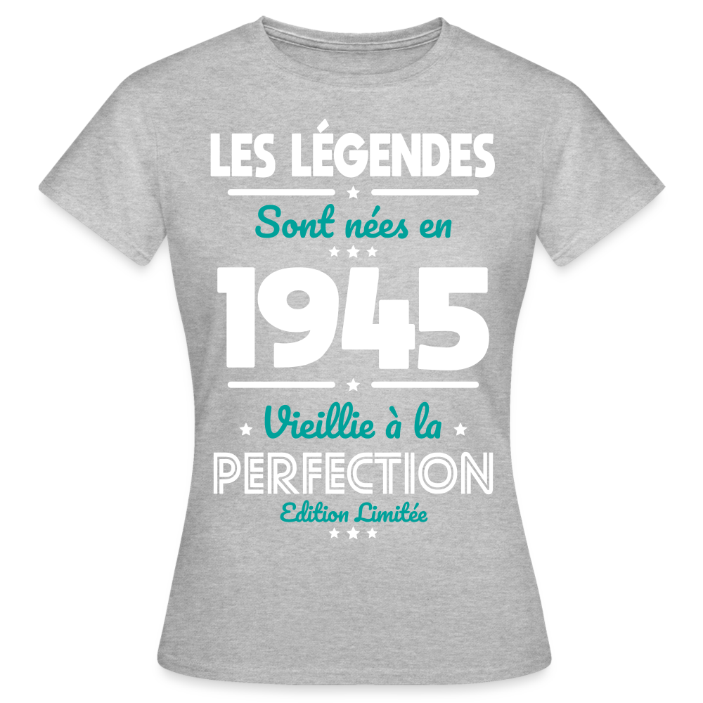 T-shirt Femme - Anniversaire 80 Ans - Les Légendes sont nées en 1945 - gris chiné