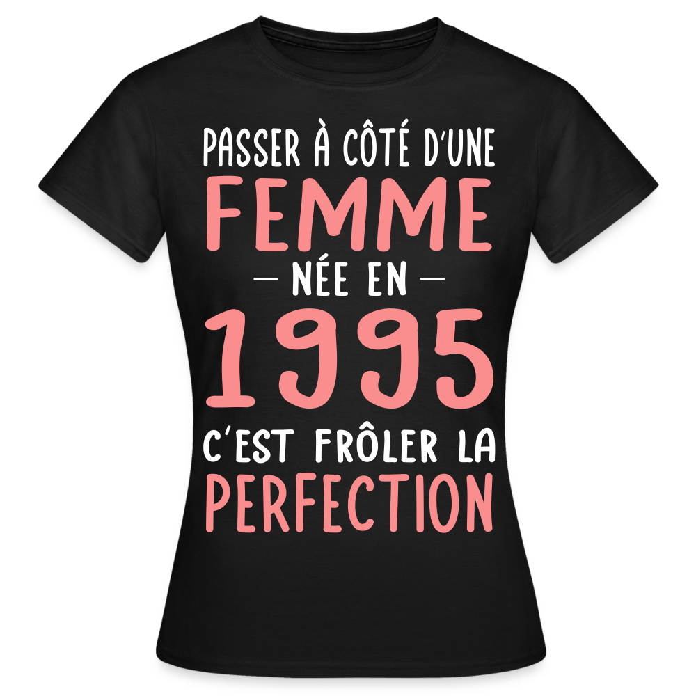 T-shirt Femme - Anniversaire 30 Ans - Née en 1995 - Frôler la perfection - noir