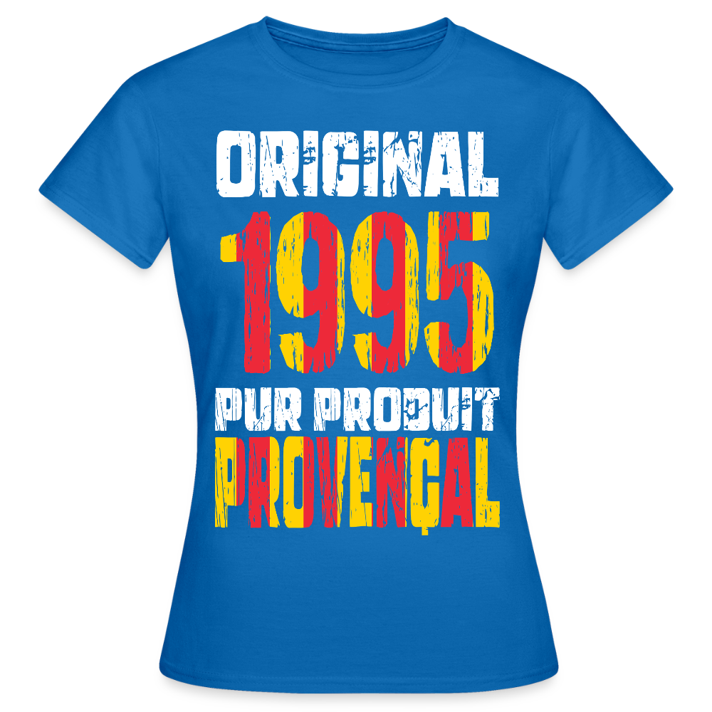 T-shirt Femme - Anniversaire 30 Ans - Original 1995 - Pur produit Provençal - bleu royal