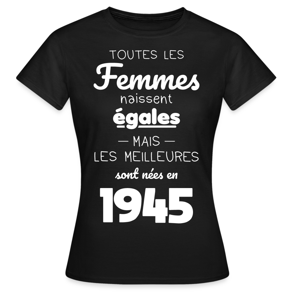 T-shirt Femme - Anniversaire 80 Ans - Les  meilleures sont nées en 1945 - noir