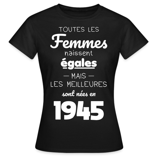 T-shirt Femme - Anniversaire 80 Ans - Les  meilleures sont nées en 1945 - noir