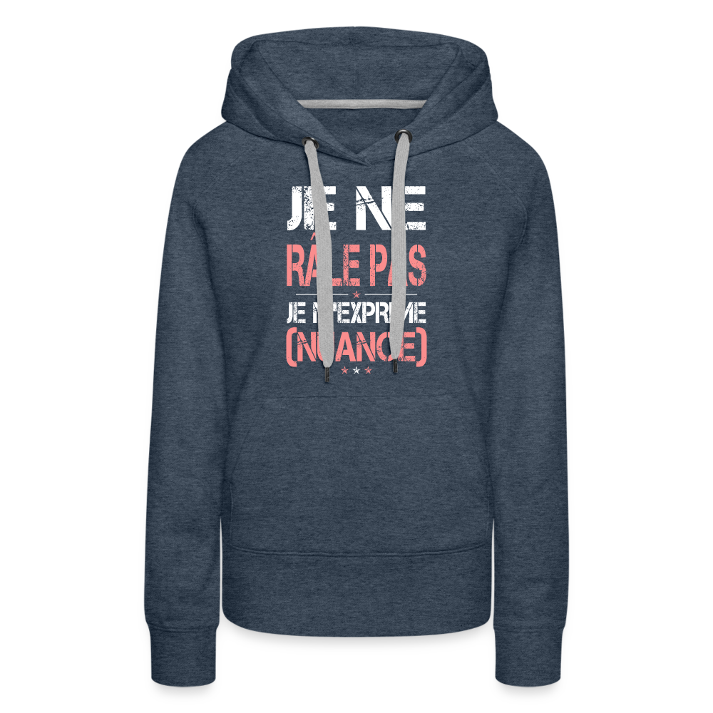 Sweat à capuche Premium Femme - Je ne râle pas je m'exprime - bleu jeans