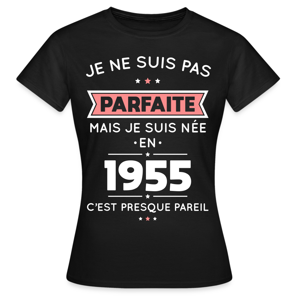 T-shirt Femme - Anniversaire 70 Ans - Pas parfaite mais née en 1955 - noir