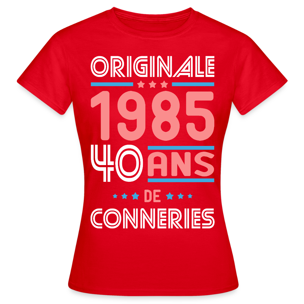 T-shirt Femme - Anniversaire 40 Ans - Originale 1985 - Conneries - rouge