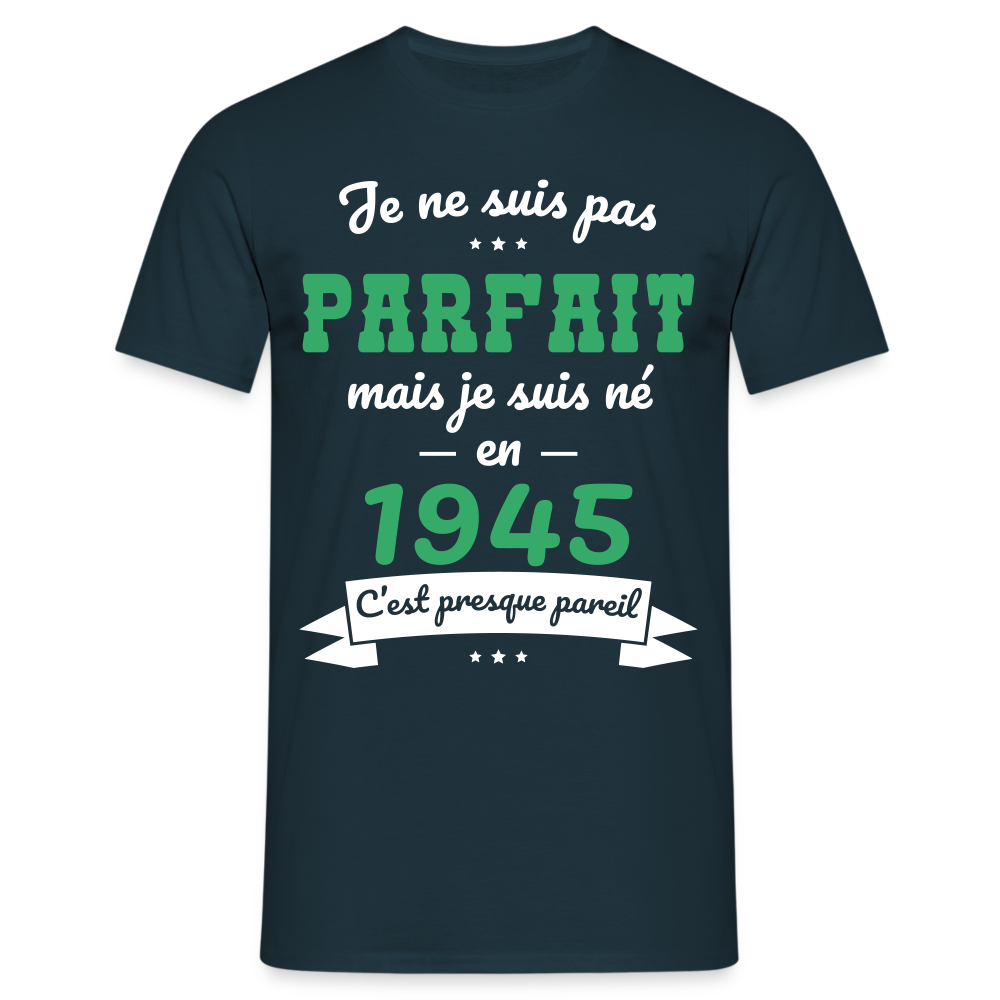 T-shirt Homme - Anniversaire 80 Ans - Pas parfait mais né en 1945 - marine