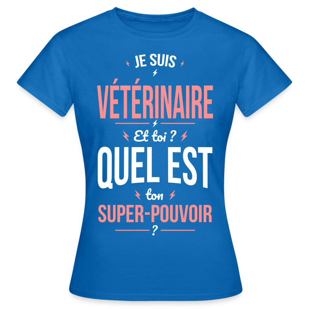 T-shirt Femme - Je suis vétérinaire - Super-pouvoir - bleu royal