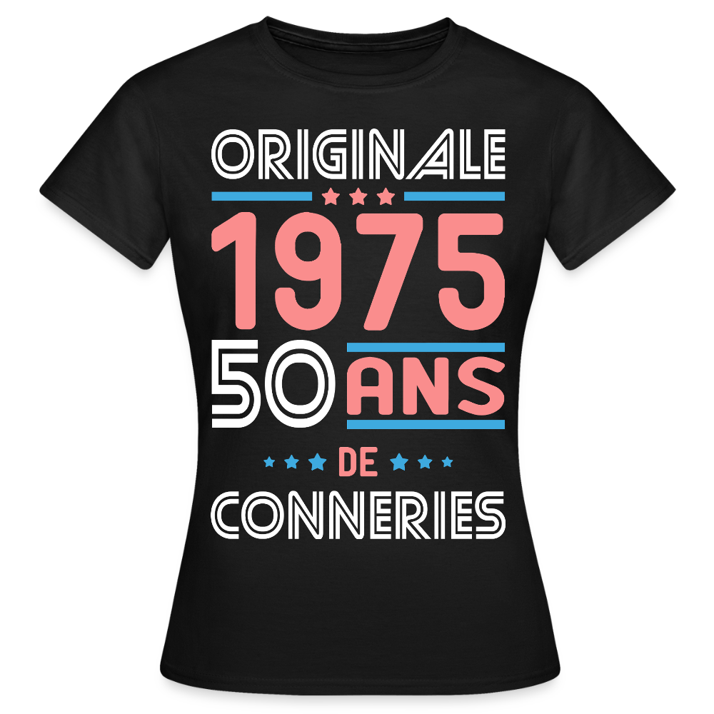 T-shirt Femme - Anniversaire 50 Ans - Originale 1975 - Conneries - noir